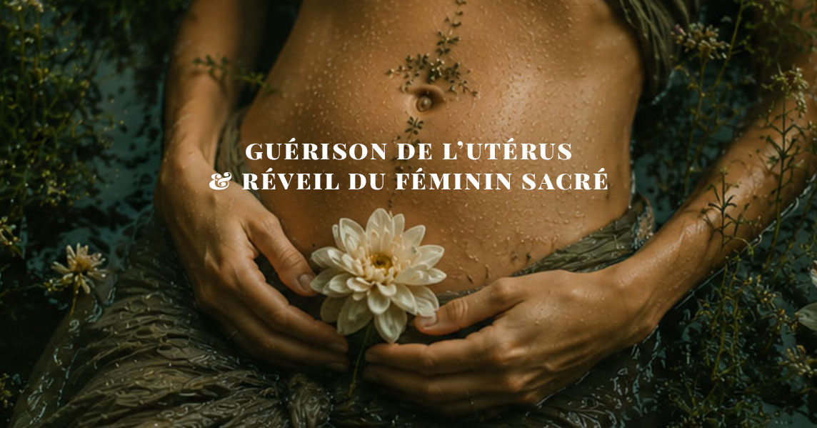 Guérison de l'utérus et réveil du Féminin sacré - Sandrine Bert - Guérisseuse
